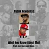 Publik Newsense - What You Know About That (feat. HAP) - Single